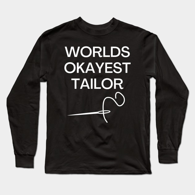 World okayest tailor Long Sleeve T-Shirt by Word and Saying